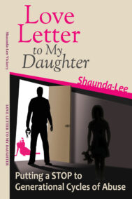 Letter to My Daughter: Putting an End to Generational Cycles of Abuse by Shaunda-Lee Vickery Front Cover