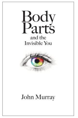 Body Parts and the Invisible You by John Murray Front Cover