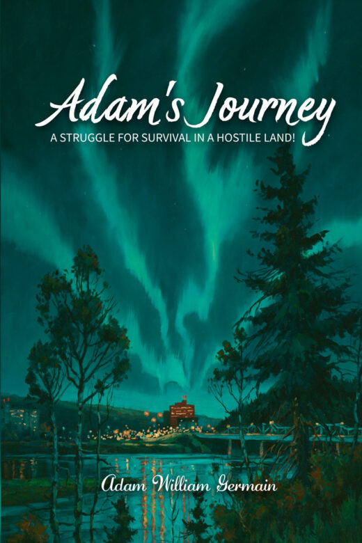 Adam's Journey: A Struggle for Survival in a Hostile Land by Adam William Germain FRONT COVER