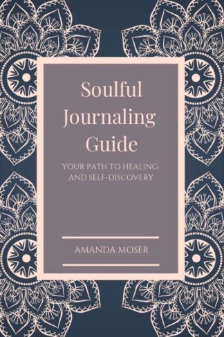 Soulful Journaling Guide by Amanda Moser Front Cover