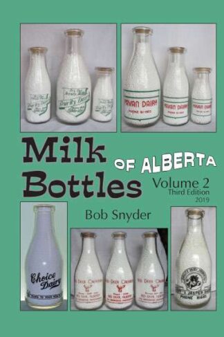 Milk Bottles of Alberta: Volume 2 (Third Edition) by Bob Snyder Front Cover