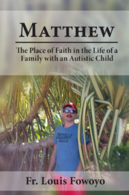 Mathew: The Place of Faith in the Life of a Family With an Autistic Child by Father Louis Fowoyo FRONT COVER