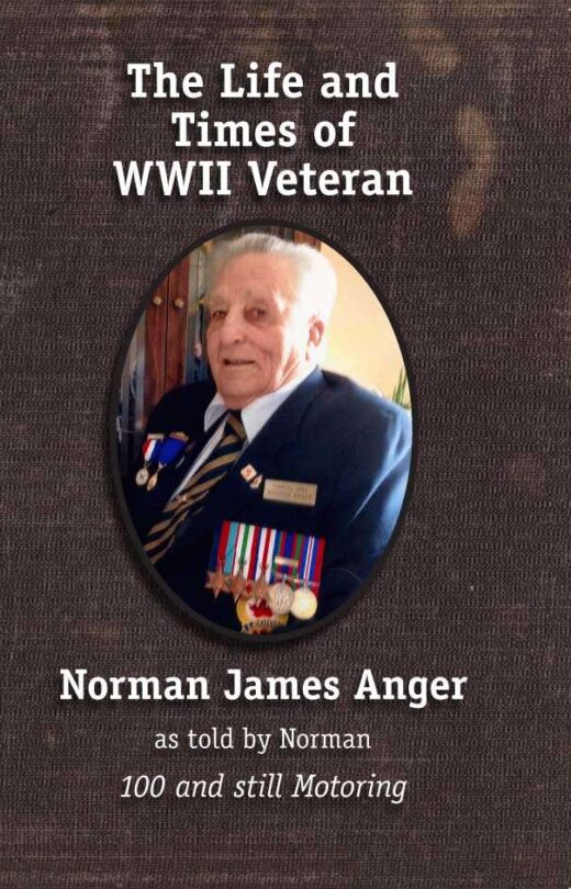 The Life and Times of WWII Veteran Norman James Anger Front Cover