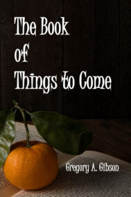 The Book of Things to Come FRONT COVER by Gregory Gibson