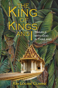 The King of Kings and I: Travels with God in Thailand Front cover by Kim Clarke
