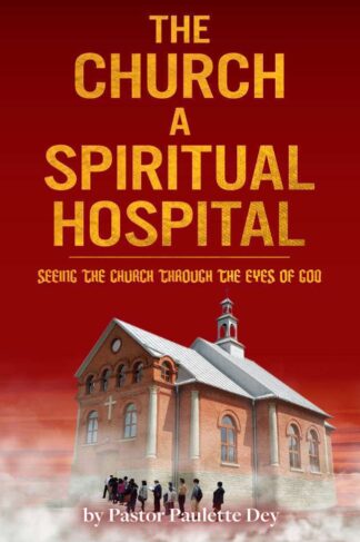 The front cover of The Church: A Spiritual Hospital, by Pastor Paulette Dey