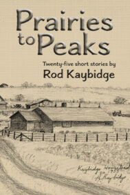 front cover of prairie to peaks by rod kaybridge