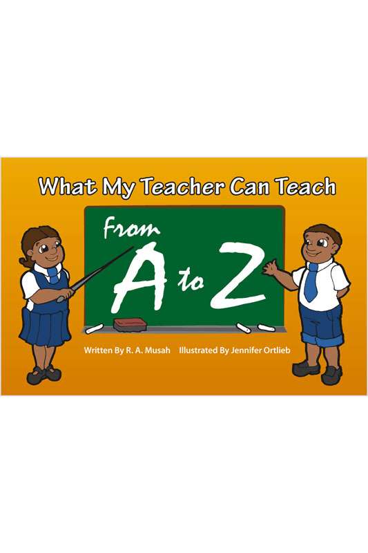 What my Teacher can Teach frome A to Z by R.A. Mussh
