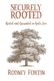 Securely Rooted by Rodney Fortin Front Cover
