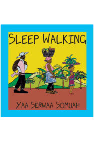 Sleep Walking by Yaa Serwaa Somuah