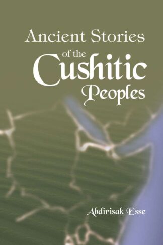 Ancient Stories of the Cushite People by Abdirisak Esse