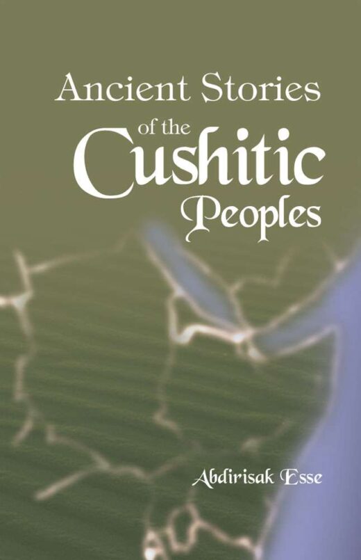 Ancient Stories of the Cushite People by Abdirisak Esse