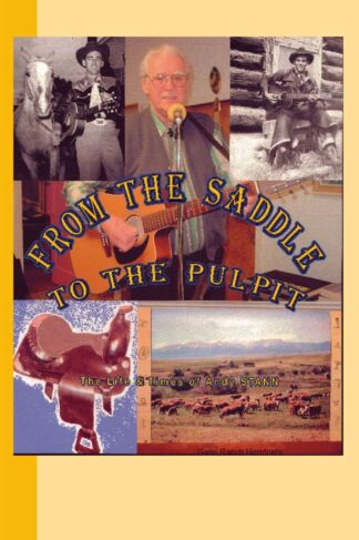 From the Saddle to the Pulpit by Andy Stann is about The Life and Times of Andy Stann