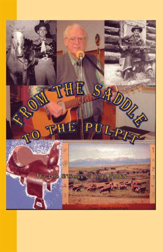 From the Saddle to the Pulpit by Andy Stann is about The Life and Times of Andy Stann