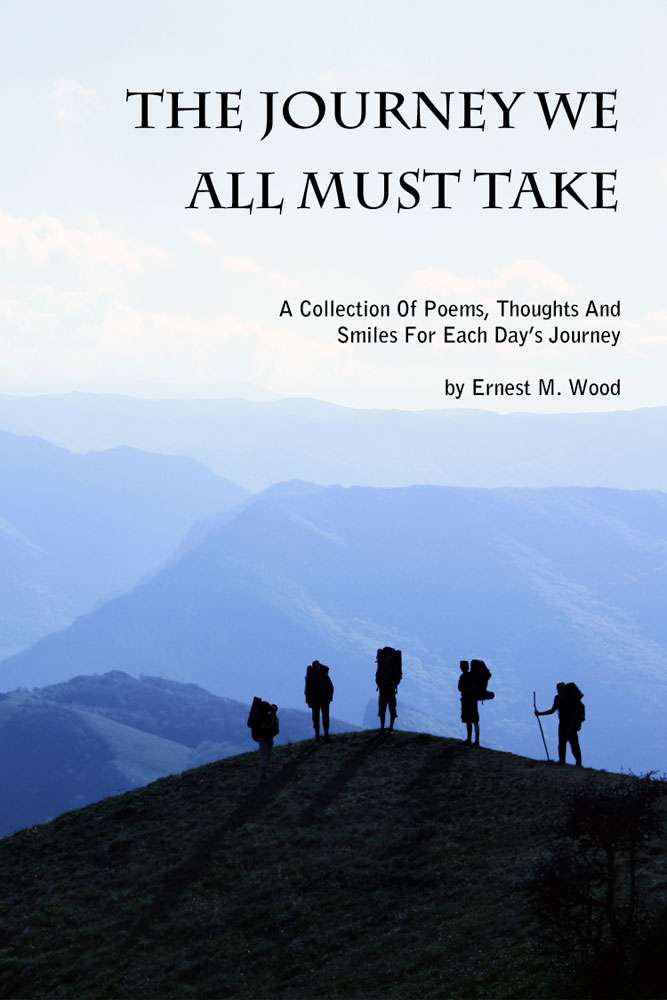 The Journey We All Must Take by Ernest M Wood is A Collection of Poems