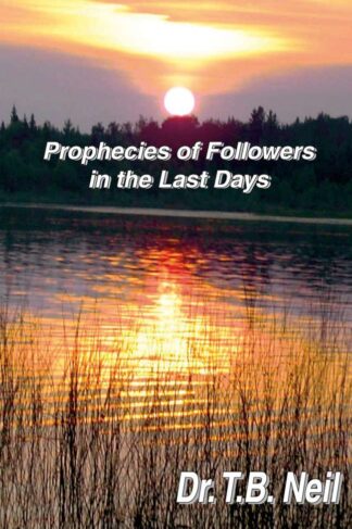 Prophecies of Followers in the Last Days by Dr. Trevor Neil