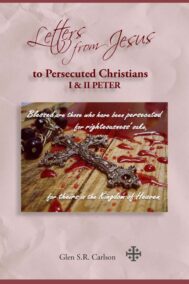 Letters from Jesus to Persecuted Christians I & II Peter by Glen Carlson