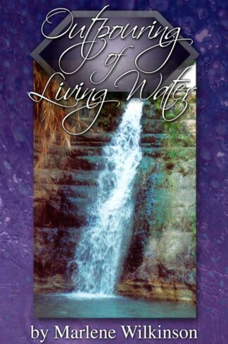 Outpouring of Living Water by Marlene Wilkinson is for thirsty souls