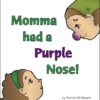Momma had a Purple Nose!
