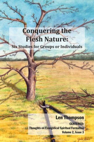 Conquering the Flesh Nature by Len Thompson