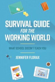 The front cover of Survival Guide for the Working World: What School Doesn't Teach You, by Jennifer Florax