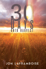 front cover of 30 days unto harvest by jon laframboise