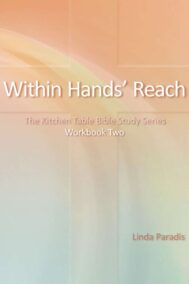 Within Hands' Reach: The Kitchen Table Bible Study Series Workbook Two by Linda Paradis FRONT COVER