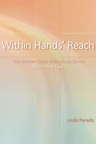 Within Hands' Reach: The Kitchen Table Bible Study Series Workbook Two by Linda Paradis FRONT COVER