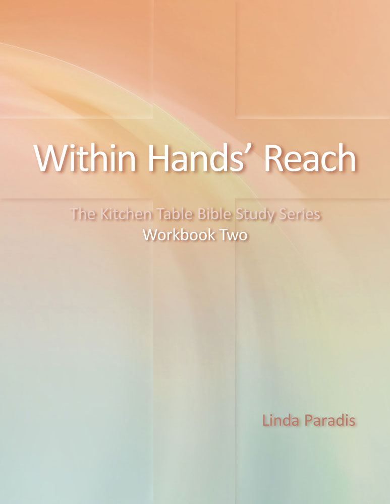 Within Hands' Reach: The Kitchen Table Bible Study Series Workbook Two by Linda Paradis FRONT COVER