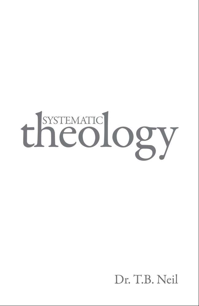 Systematic Theology by Dr. Trevor Neil FRONT COVER