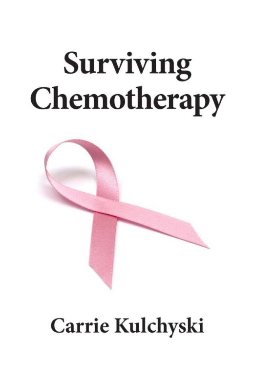 Surviving Chemotherapy by Carrie Kulchyski FRONT COVER