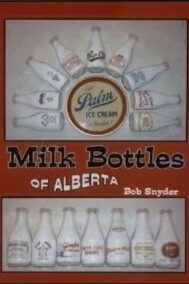 Front Cover of Milk Bottles of Alberta by Bob Snyder