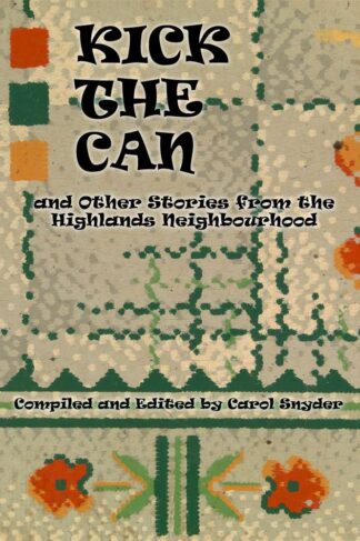 Front Cover of "Kick the Can and Other Stories From the Highlands Neighbourhood" by Carol Snyder