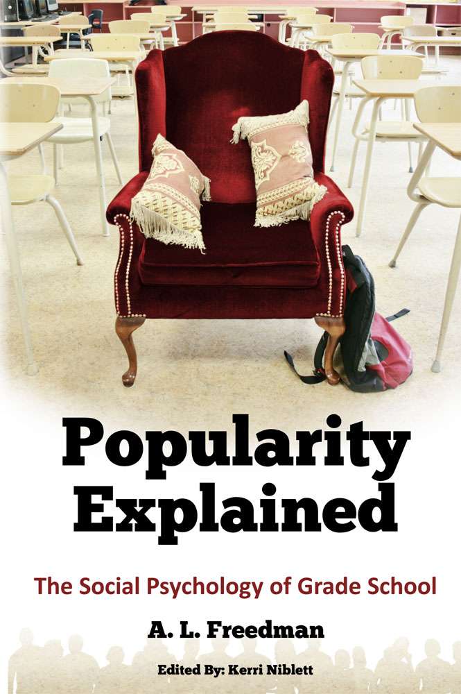 Popularity Explained: The Social Psychology of Grade School by A. L. Freedman FRONT COVER