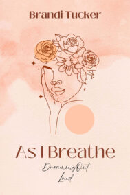 Front Cover of As I Breathe: Dreaming Out loud by Brandi Tucker front cover