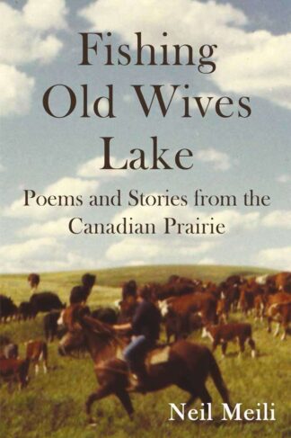 front Cover of "Fishing Old Wives Lake: Poems and Stories From the Canadian Prairie" by Neil Meili