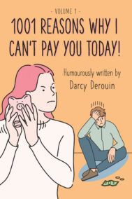 1001 Reasons Why I Can't Pay You Today By Darcy Derouin Front Cover