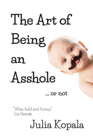 The Art of Being an Asshole by Julia Kopala Front Cover