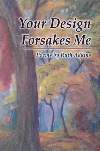 Your Design Forsakes Me by Ruth Adkins FRONT COVER