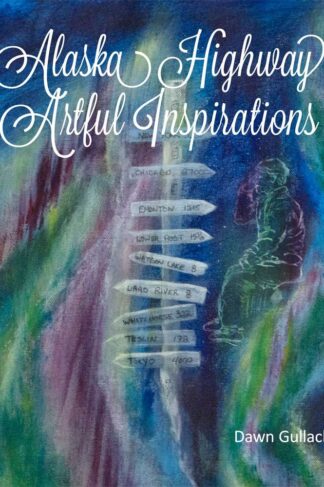 Back cover of "Alaska Highway Artful Inspirations" by Dawn Gullackson