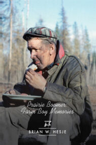 Front Cover of Prairie Boomer: Farm Boy Memories by Brian Hesje