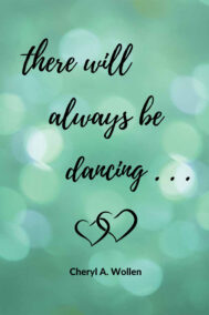 Front Cover of There Will Always Be Dancing by Cheryl Wollen