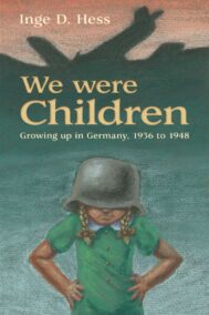 We Were Children - Growing Up in Germany, 1936-2948 by Inge D. Hess FRONT COVER
