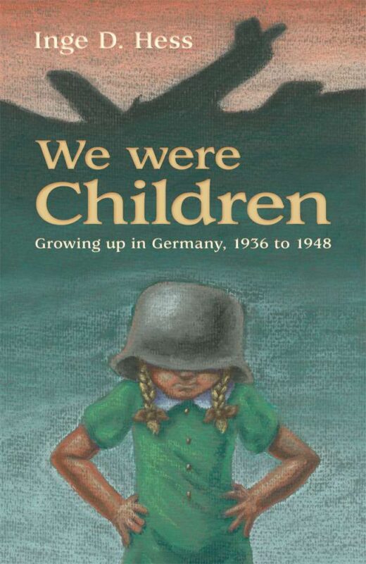We Were Children - Growing Up in Germany, 1936-2948 by Inge D. Hess FRONT COVER