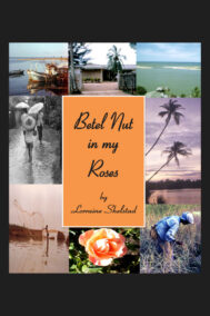 Front Cover of Betel Nut in my Roses by Lorraine Shelstad