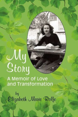 The front cover of My Story: A Memoir of Love and Transformation, by Elizabeth Rolfe