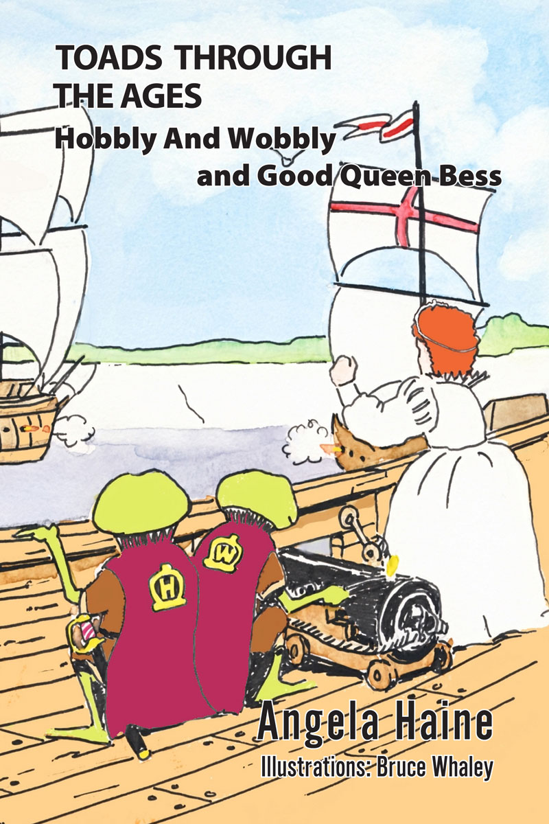 Front Cover of Toads Through the Ages: Hobbly and Wobbly and Good Queen Bess by Angela Haine