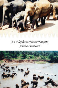 Front Cover of An Elephant Never Forgets by Amelia Lionheart