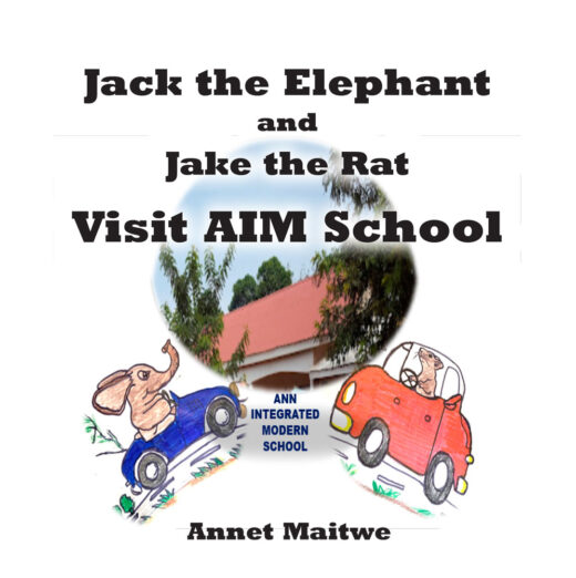 Jack the Elephant and Jake the Rat Visit AIM School by Annet Maitwe FRONT Cover