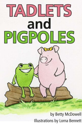 Tadlets and Pigpoles by Betty McDowell FRONT COVER